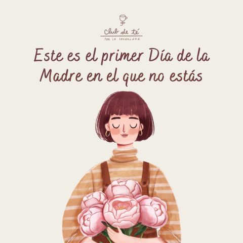 Este es el primer Día de la Madre en el que no estás